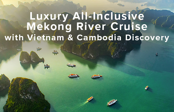 Luxury All-Inclusive Mekong River Cruise with Vietnam & Cambodia Discovery