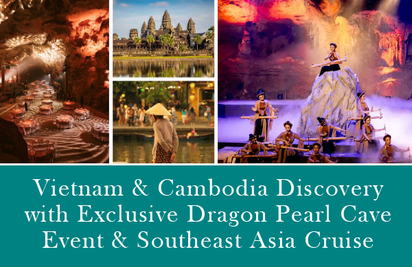 Vietnam and Cambodia Discovery with Exclusive Dragon Pearl Cave Event and Southeast Asia Cruise